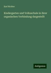 Cover von Kindergarten und Volksschule in ihrer organischen Verbindung dargestellt