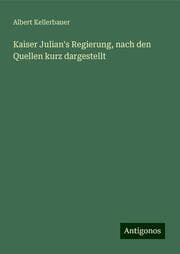 Cover von Kaiser Julian's Regierung, nach den Quellen kurz dargestellt