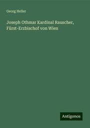 Cover von Joseph Othmar Kardinal Rauscher, Fürst-Erzbischof von Wien