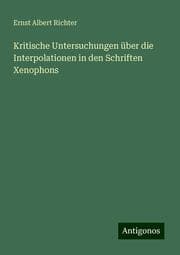 Cover von Kritische Untersuchungen über die Interpolationen in den Schriften Xenophons