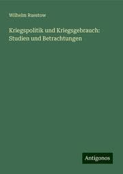 Cover von Kriegspolitik und Kriegsgebrauch: Studien und Betrachtungen