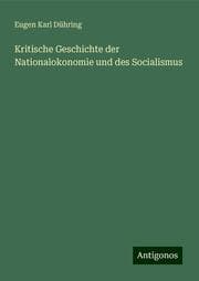 Cover von Kritische Geschichte der Nationalokonomie und des Socialismus