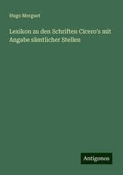 Cover von Lexikon zu den Schriften Cicero's mit Angabe sämtlicher Stellen