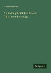 Cover von Nach den glücklichen Inseln: Canarische Reisetage