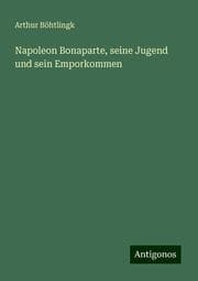 Cover von Napoleon Bonaparte, seine Jugend und sein Emporkommen