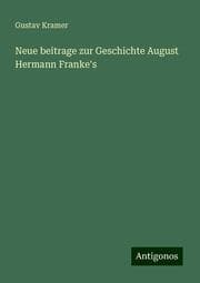 Cover von Neue beitrage zur Geschichte August Hermann Franke's