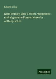 Cover von Neue Studien über Schrift: Aussprache und allgemeine Formenlehre des Aethiopischen