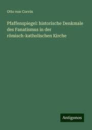 Cover von Pfaffenspiegel: historische Denkmale des Fanatismus in der römisch-katholischen Kirche