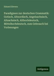 Cover von Paradigmen zur deutschen Grammatik: Gotisch, Altnordisch, Angelsachsisch, Altsachsisch, Althochdeutsch, Mittelhochdeutsch, zum Gebrauch bei Vorlesungen