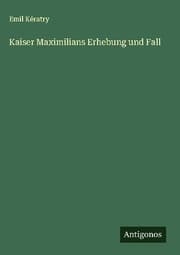 Cover von Kaiser Maximilians Erhebung und Fall