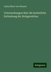 Cover von Untersuchungen über die herbstliche Entlaubung der Holzgewächse