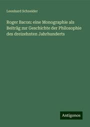Cover von Roger Bacon: eine Monographie als Beiträg zur Geschichte der Philosophie des dreizehnten Jahrhunderts