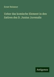 Cover von Ueber das komische Element in den Satiren des D. Junius Juvenalis