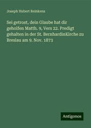 Cover von Sei getrost, dein Glaube hat dir geholfen Matth. 9, Vers 22. Predigt gehalten in der St. BernhardinKirche zu Breslau am 9. Nov. 1873