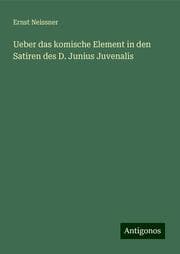 Cover von Ueber das komische Element in den Satiren des D. Junius Juvenalis