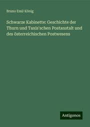 Cover von Schwarze Kabinette: Geschichte der Thurn und Taxis'schen Postanstalt und des österreichischen Postwesens