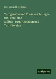 Cover von Turngeräthe und Turneinrichtungen für Schul- und Militair-Turn-Anstalten und Turn-Vereine