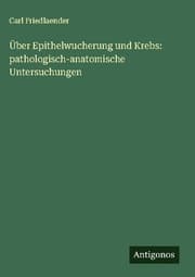 Cover von Über Epithelwucherung und Krebs: pathologisch-anatomische Untersuchungen