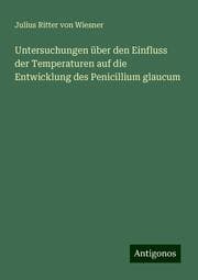 Cover von Untersuchungen über den Einfluss der Temperaturen auf die Entwicklung des Penicillium glaucum