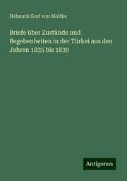 Cover von Briefe über Zustände und Begebenheiten in der Türkei aus den Jahren 1835 bis 1839