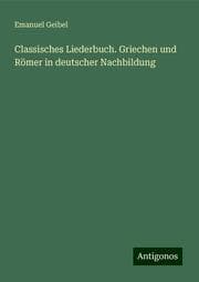 Cover von Classisches Liederbuch. Griechen und Römer in deutscher Nachbildung