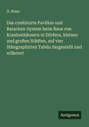 Cover von Das combinirte Pavillon und Baracken-System beim Baue von Krankenhäusern in Dörfern, kleinen und großen Städten, auf vier lithographirten Tafeln dargestellt und erläutert