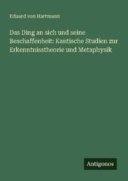 Cover von Das Ding an sich und seine Beschaffenheit: Kantische Studien zur Erkenntnisstheorie und Metaphysik