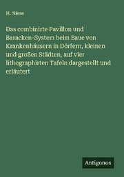 Cover von Das combinirte Pavillon und Baracken-System beim Baue von Krankenhäusern in Dörfern, kleinen und großen Städten, auf vier lithographirten Tafeln dargestellt und erläutert