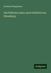 Cover von Das höfische Leben nach Gottfried von Strassburg