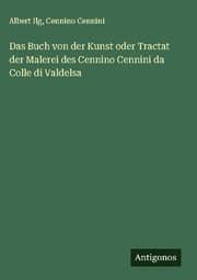 Cover von Das Buch von der Kunst oder Tractat der Malerei des Cennino Cennini da Colle di Valdelsa