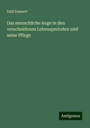 Cover von Das menschliche Auge in den verscheidenen Lebensperioden und seine Pflege