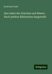 Cover von Das Leben der Griechen und Römer: Nach antiken Bildwerken dargestellt