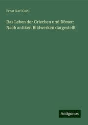 Cover von Das Leben der Griechen und Römer: Nach antiken Bildwerken dargestellt