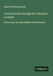 Cover von Geschichte des Königlichen Theaters zu Berlin