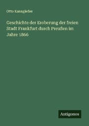 Cover von Geschichte der Eroberung der freien Stadt Frankfurt durch Preußen im Jahre 1866
