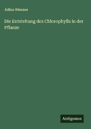 Cover von Die Entstehung des Chlorophylls in der Pflanze