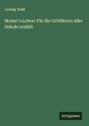 Cover von Mozart's Leben: Für die Gebildeten aller Stände erzählt