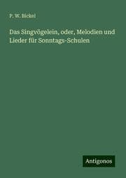 Cover von Das Singvögelein, oder, Melodien und Lieder für Sonntags-Schulen