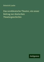 Cover von Das norddeutsche Theater, ein neuer Beitrag zur deutschen Theatergeschichte