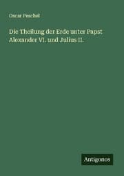 Cover von Die Theilung der Erde unter Papst Alexander VI. und Julius II.
