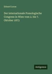 Cover von Der internationale Pomologische Congress in Wien vom 2. bis 7. Oktober 1873