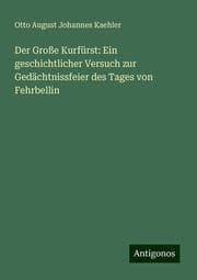 Cover von Der Große Kurfürst: Ein geschichtlicher Versuch zur Gedächtnissfeier des Tages von Fehrbellin