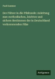 Cover von Der Führer in die Pilzkunde: Anleitung zum methodischen, leichten und sichern Bestimmen der in Deutschland vorkommenden Pilze