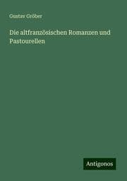 Cover von Die altfranzösischen Romanzen und Pastourellen