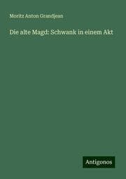 Cover von Die alte Magd: Schwank in einem Akt