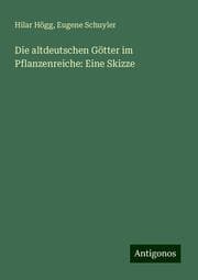 Cover von Die altdeutschen Götter im Pflanzenreiche: Eine Skizze