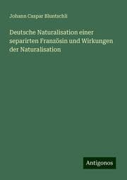 Cover von Deutsche Naturalisation einer separirten Französin und Wirkungen der Naturalisation