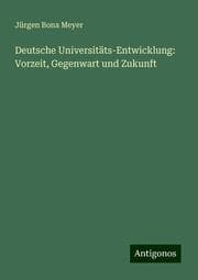 Cover von Deutsche Universitäts-Entwicklung: Vorzeit, Gegenwart und Zukunft