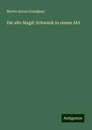 Cover von Die alte Magd: Schwank in einem Akt