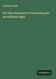 Cover von Die althochdeutsche Übersetzung der Benedictinerregel